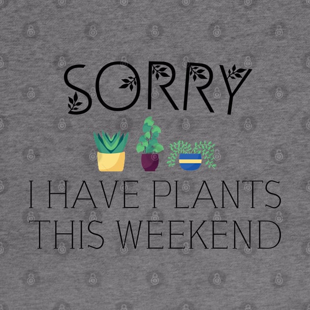 sorry i have plants on weekend, garden, gardening by Jabinga